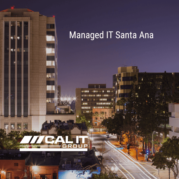 Managed IT Services in Santa Ana Why Choose CAL IT Group